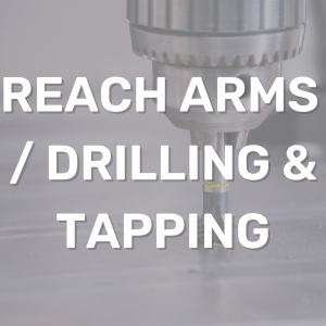 Reach Arms / Drilling & Tapping